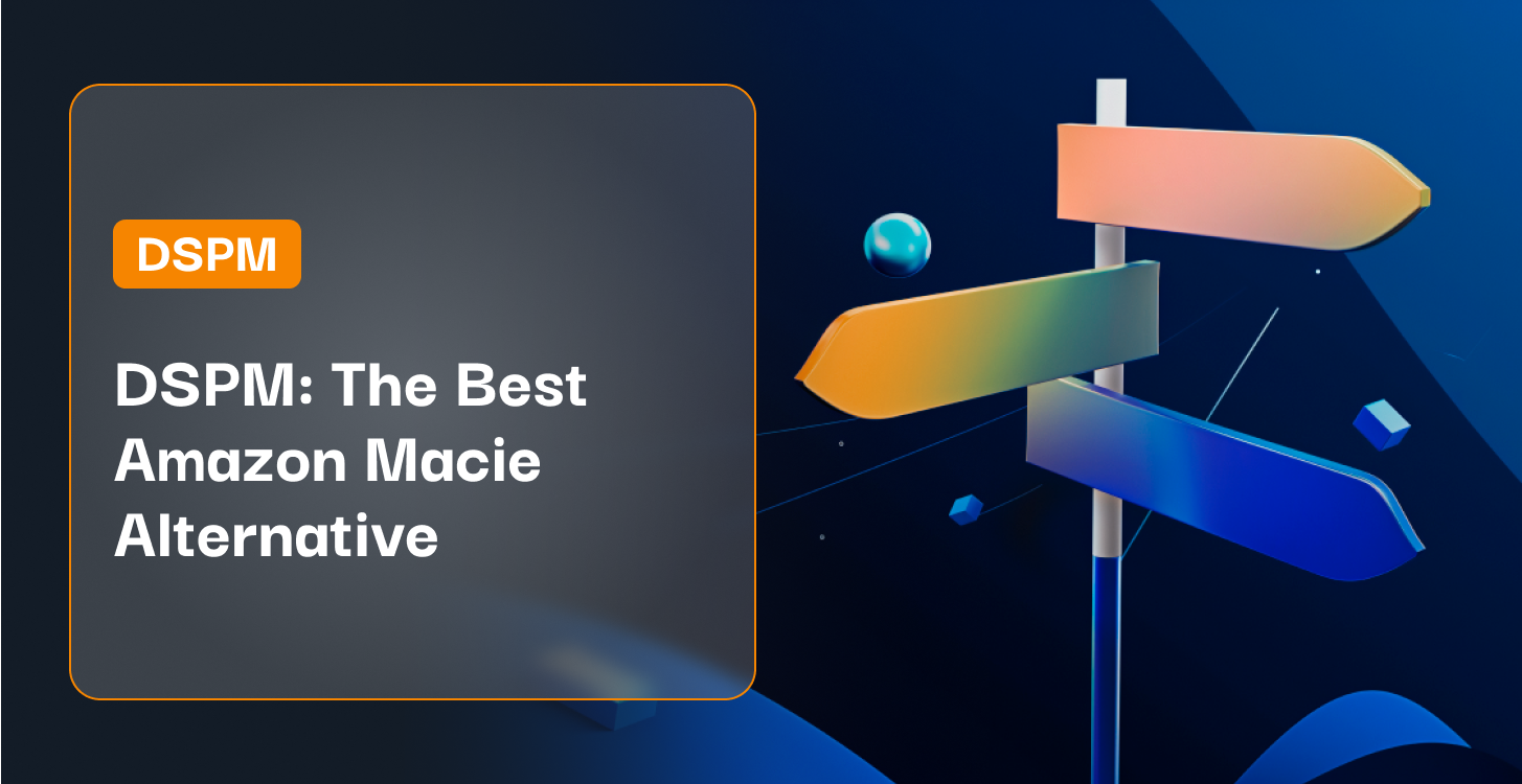 DSPM_ The Best Amazon Macie Alternative