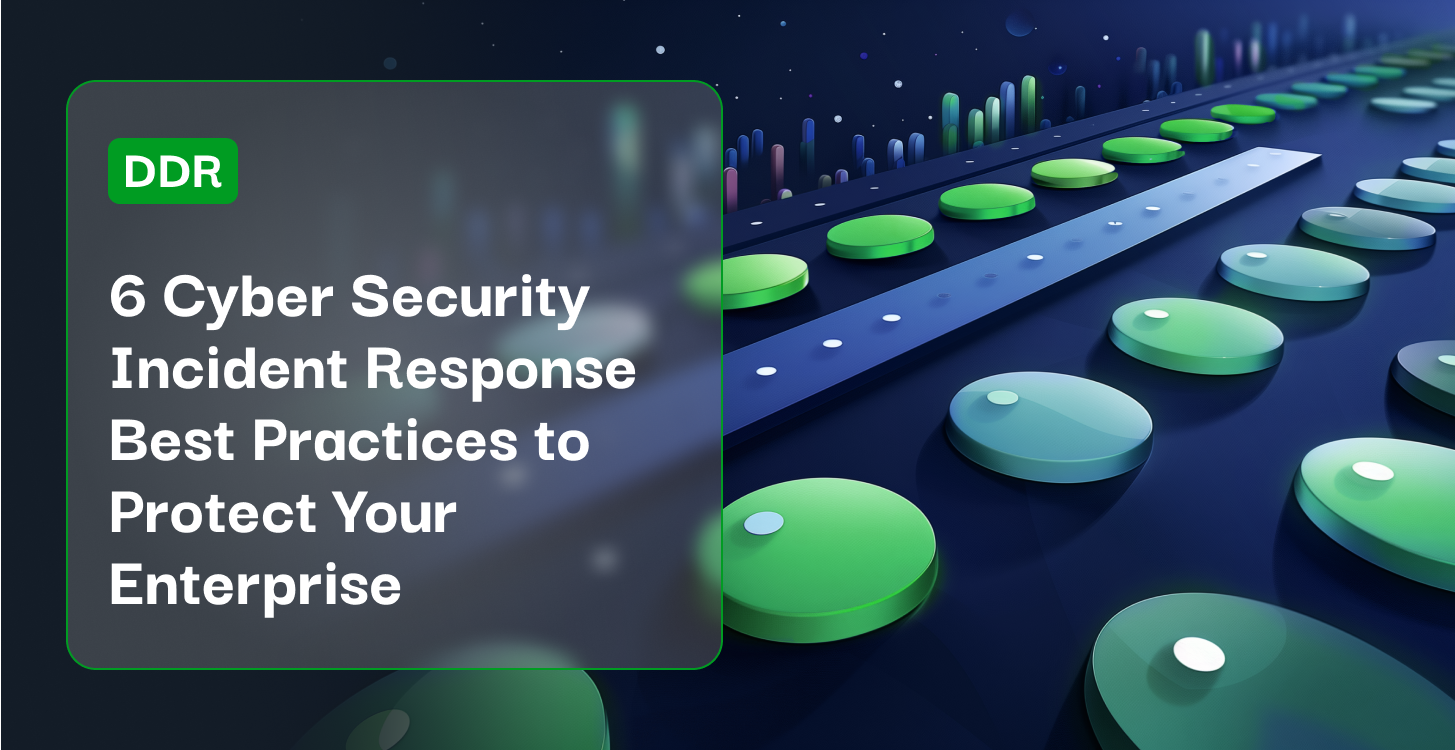 6 Cyber Security Incident Response Best Practices to Protect Your Enterprise