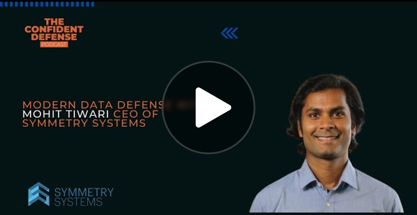 Modern Data Defense with Mohit Tiwari CEO of Symmetry Systems