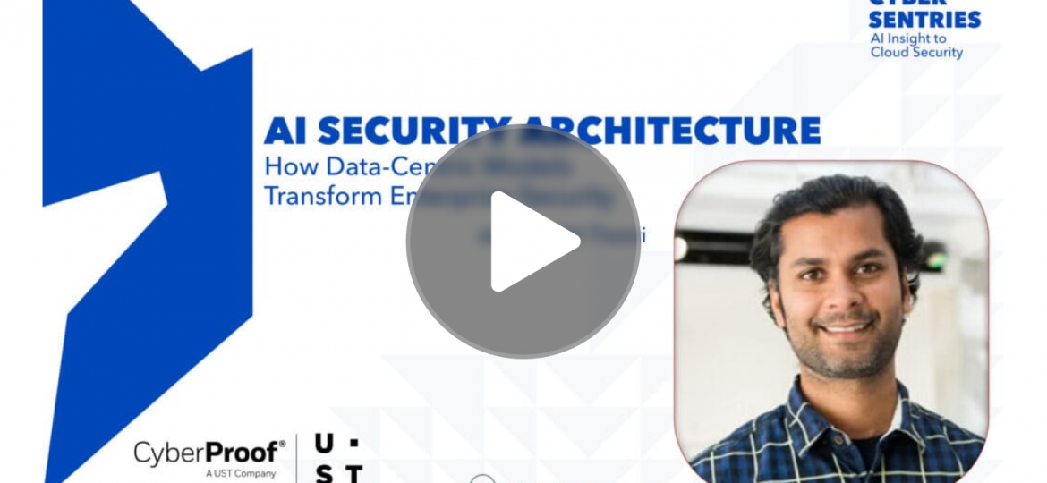 Cyber Sentries S2 E4 _ AI Security Architecture_ How Data-Centric Models Transform Enterprise Security with Mohit Tiwari
